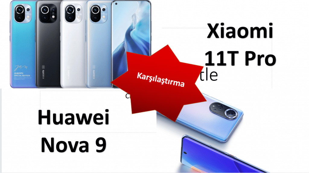 Xiaomi 11T Pro ve Huawei Nova 9 Karşılaştırması